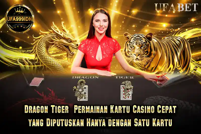 Dragon Tiger Permainan Kartu Casino Cepat yang Diputuskan Hanya dengan Satu Kartu
