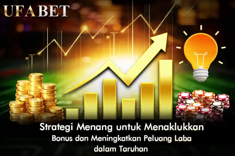 Strategi Menang untuk Menaklukkan Bonus dan Meningkatkan Peluang Laba dalam Taruhan